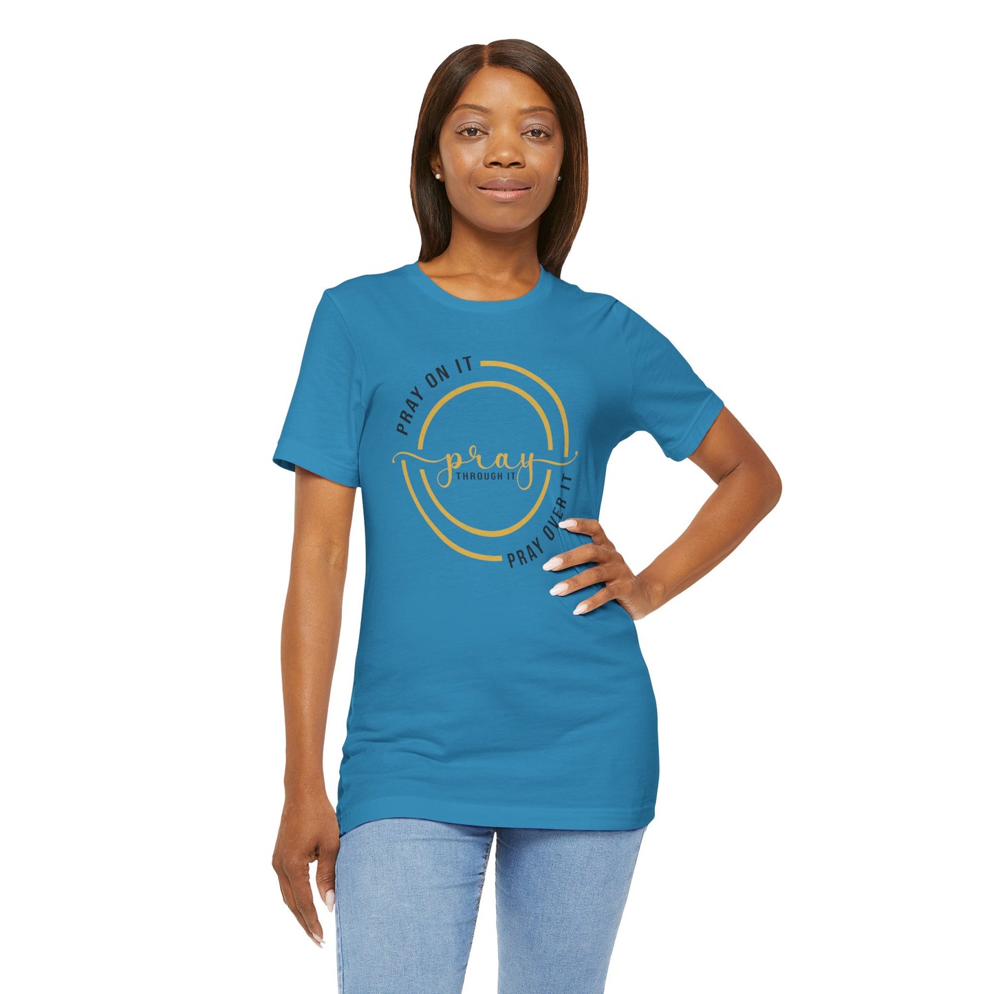 PRAY ON IT, PRAY THROUGH IT, PRAY OVER IT T-Shirt