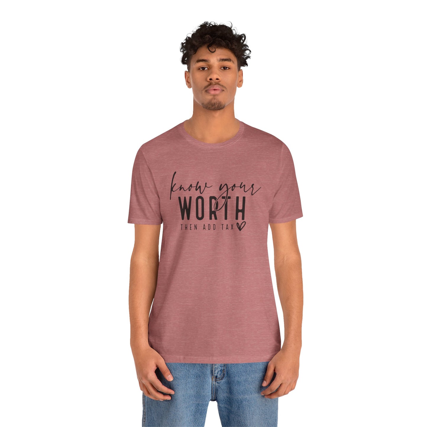 Know Your Worth Then Add Tax Unisex T-Shirt