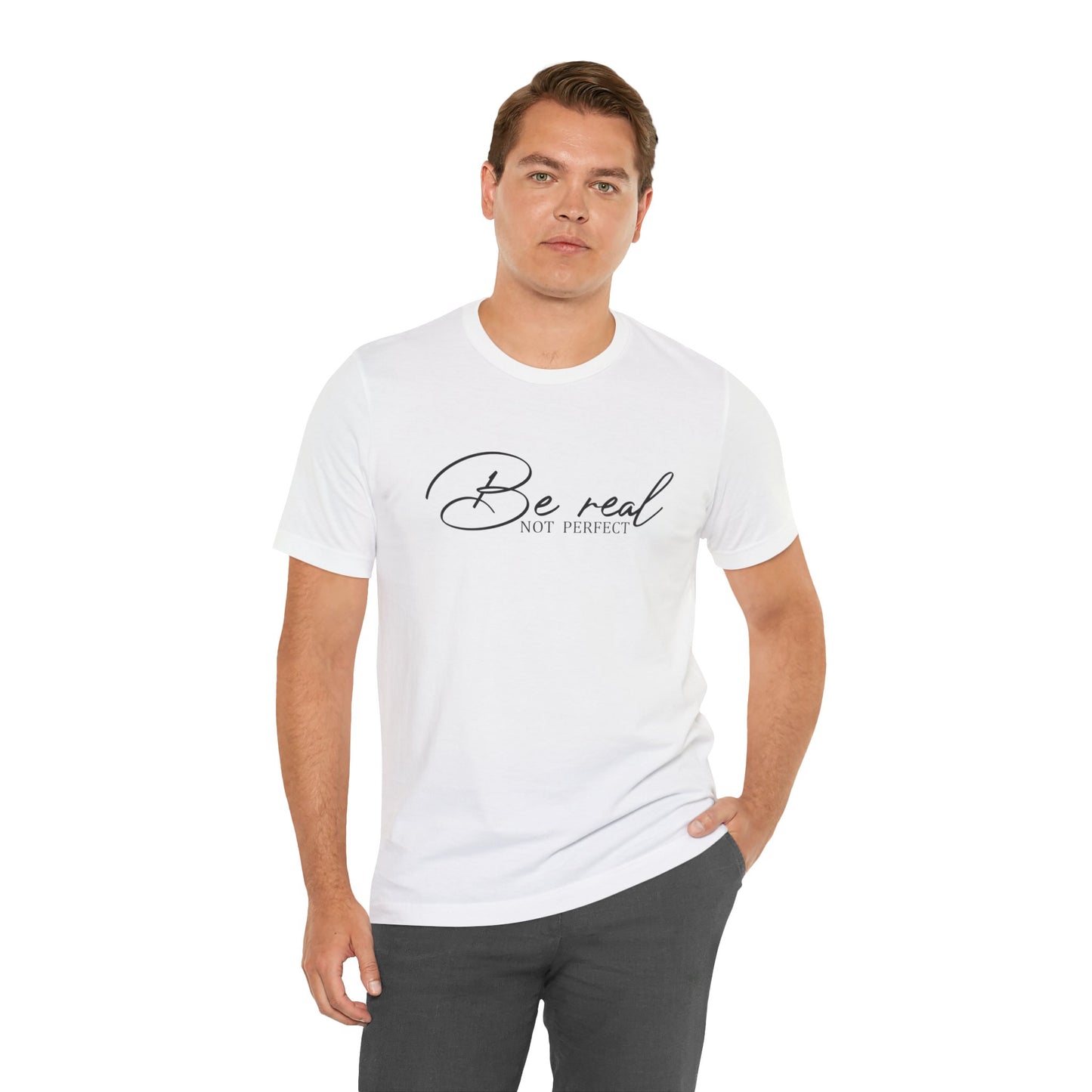 Be Real Not Perfect Unisex T-Shirt