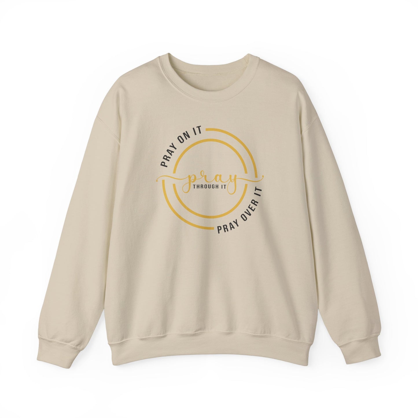 PRAY ON IT PRAY THROUGH IT PRAY OVER IT Sweatshirt