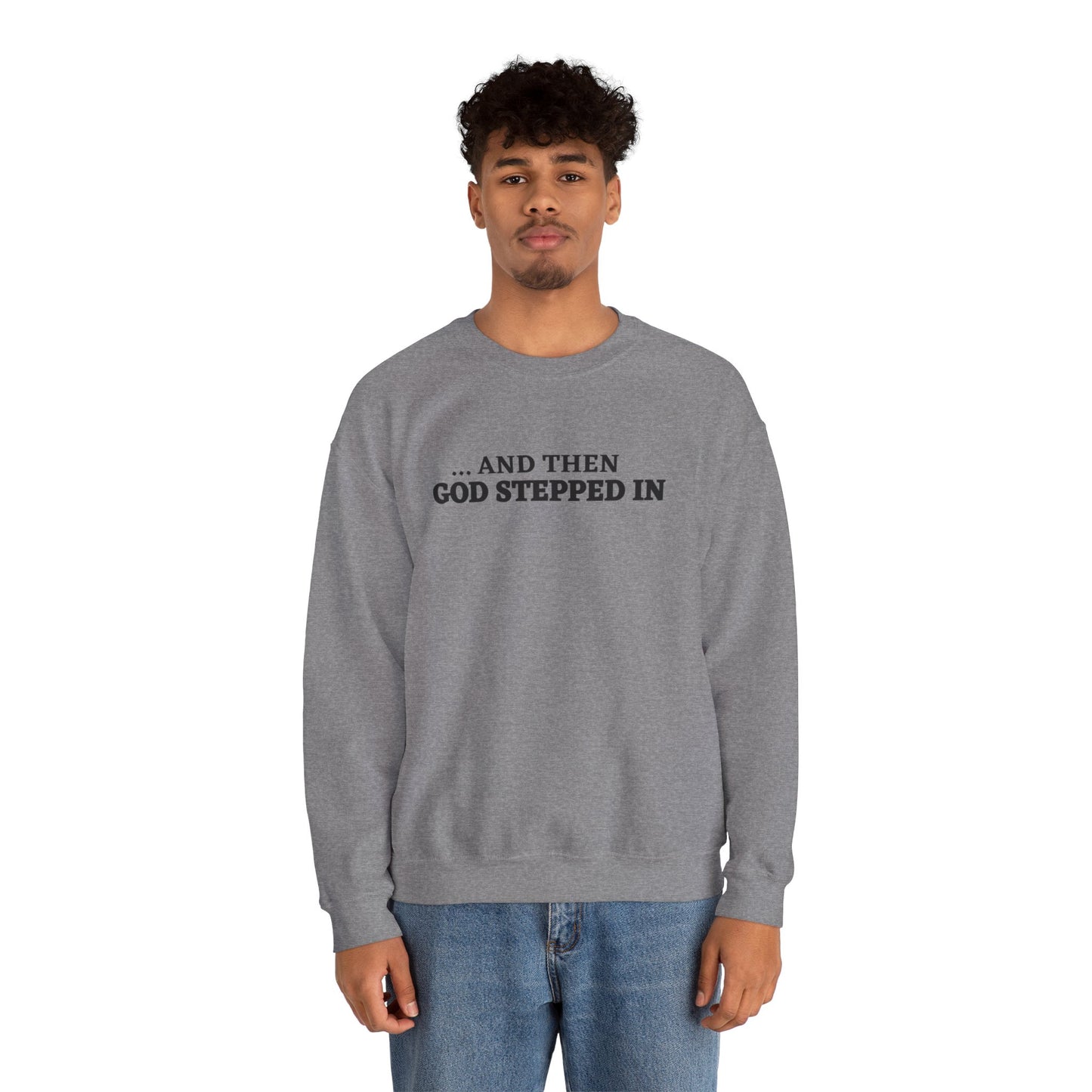 And Then God Stepped In Crewneck Sweatshirt