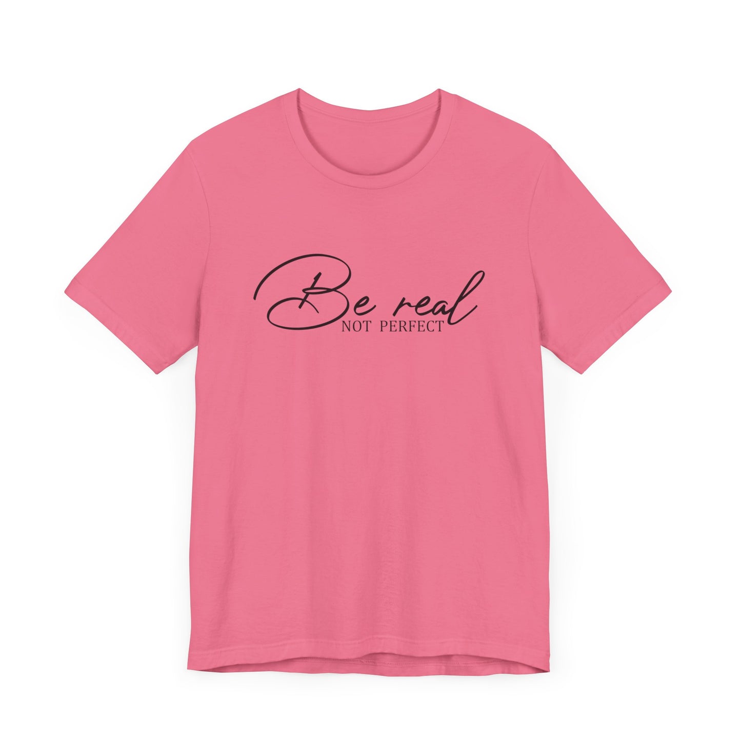 Be Real Not Perfect Unisex T-Shirt