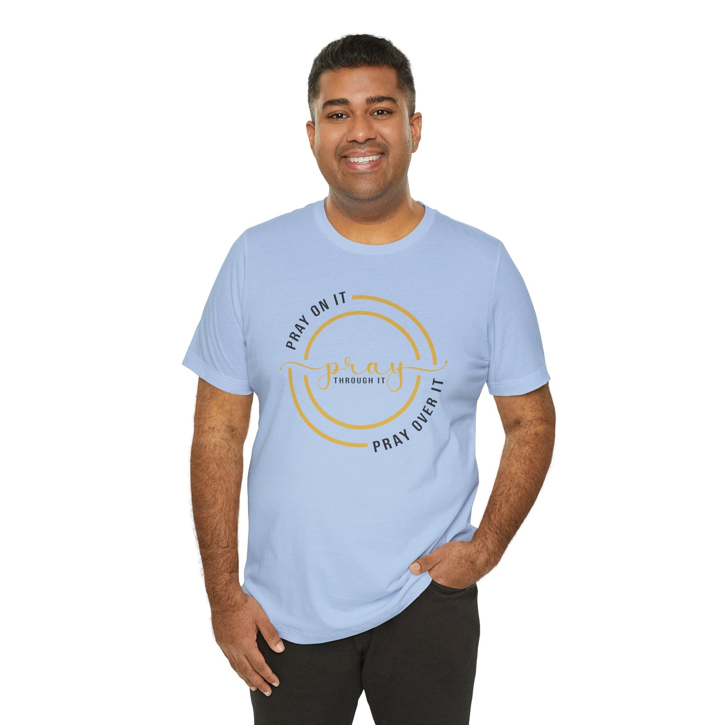 PRAY ON IT, PRAY THROUGH IT, PRAY OVER IT T-Shirt