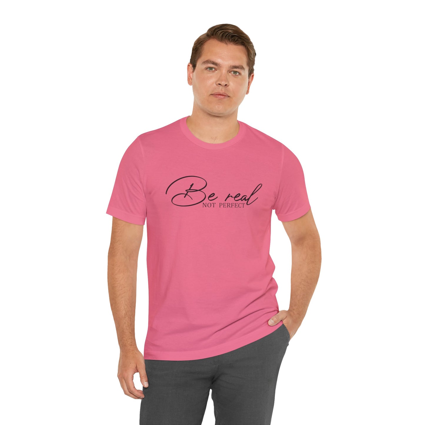 Be Real Not Perfect Unisex T-Shirt