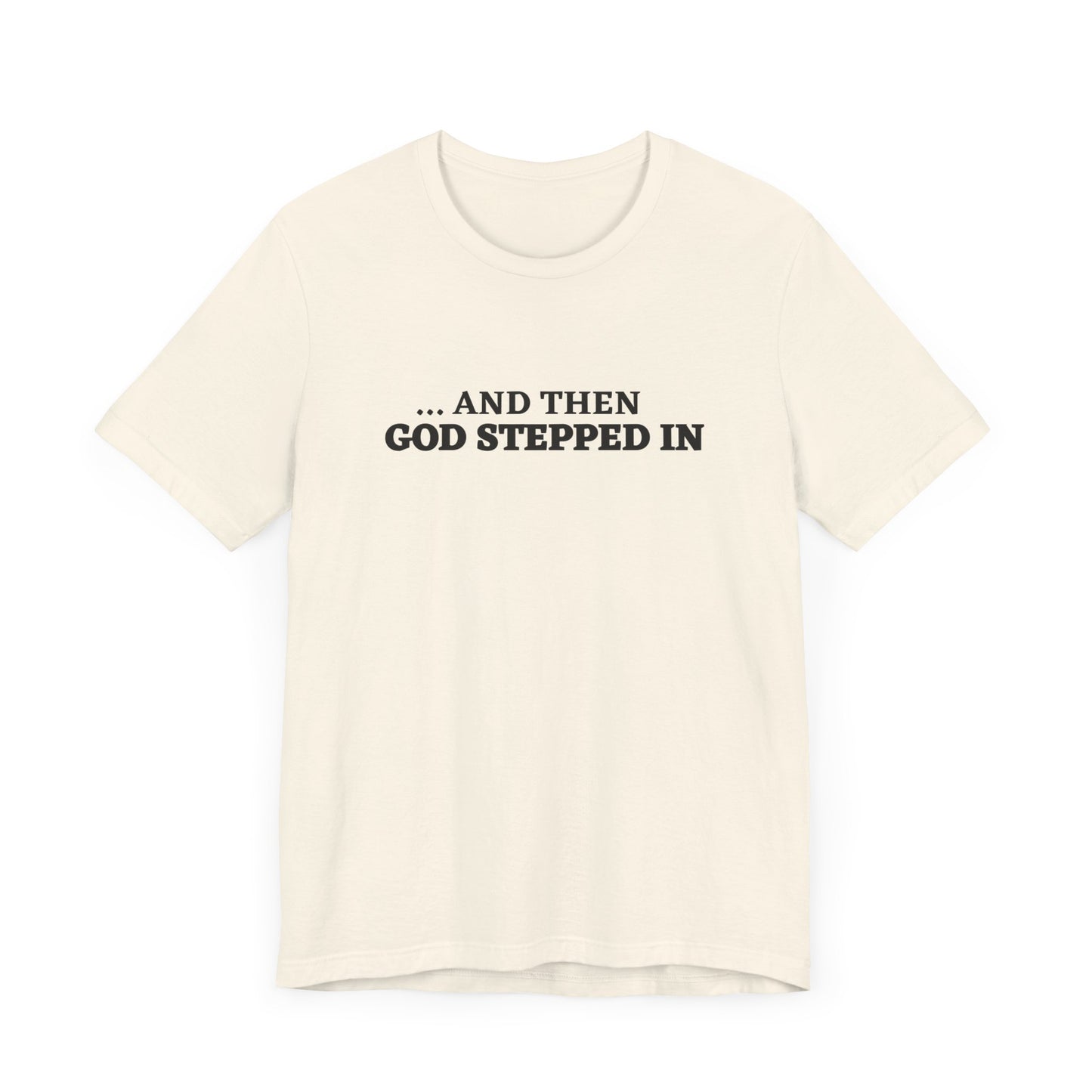 And Then God Stepped In Short Sleeve Tee