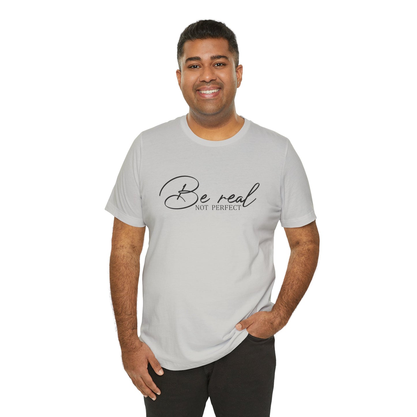 Be Real Not Perfect Unisex T-Shirt