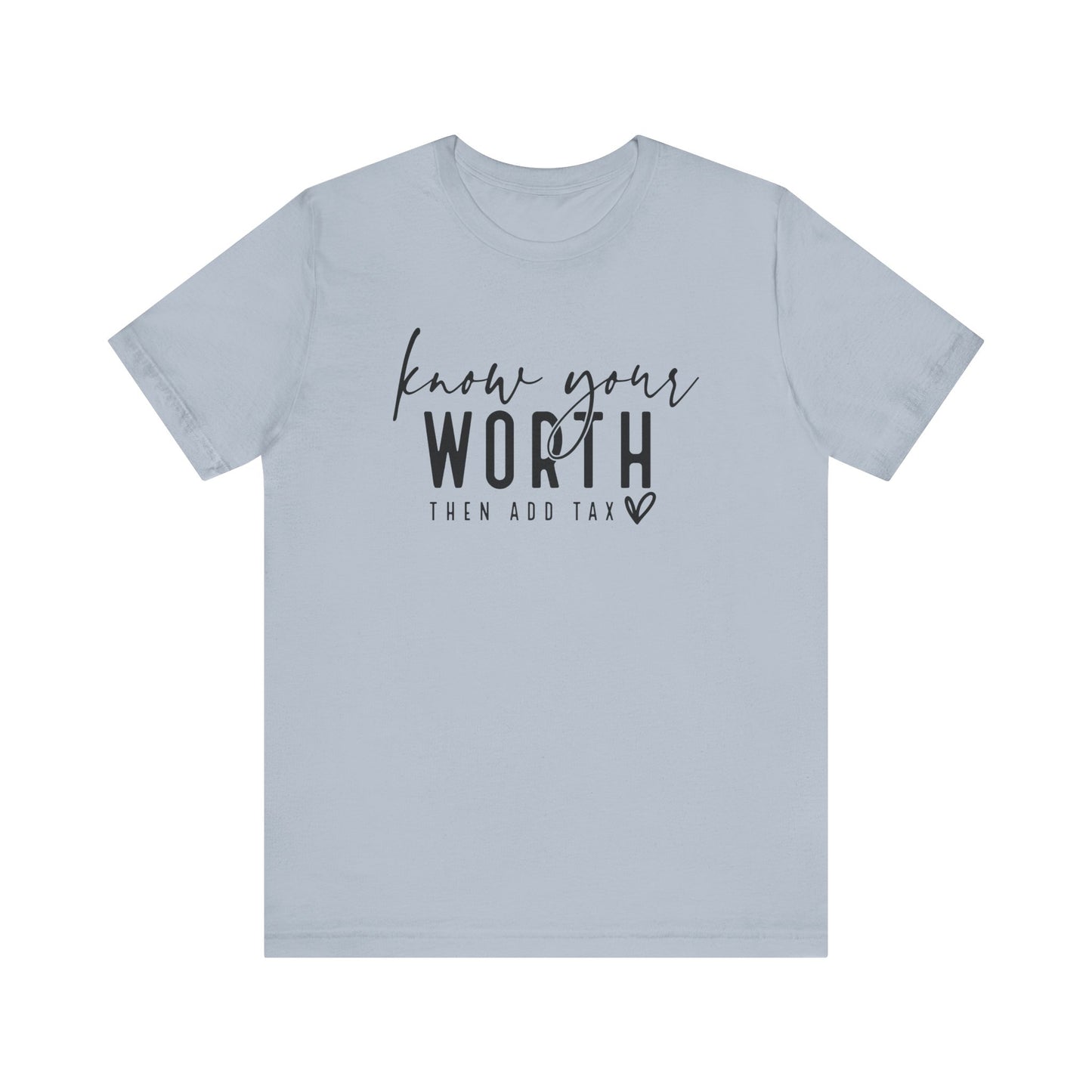 Know Your Worth Then Add Tax Unisex T-Shirt