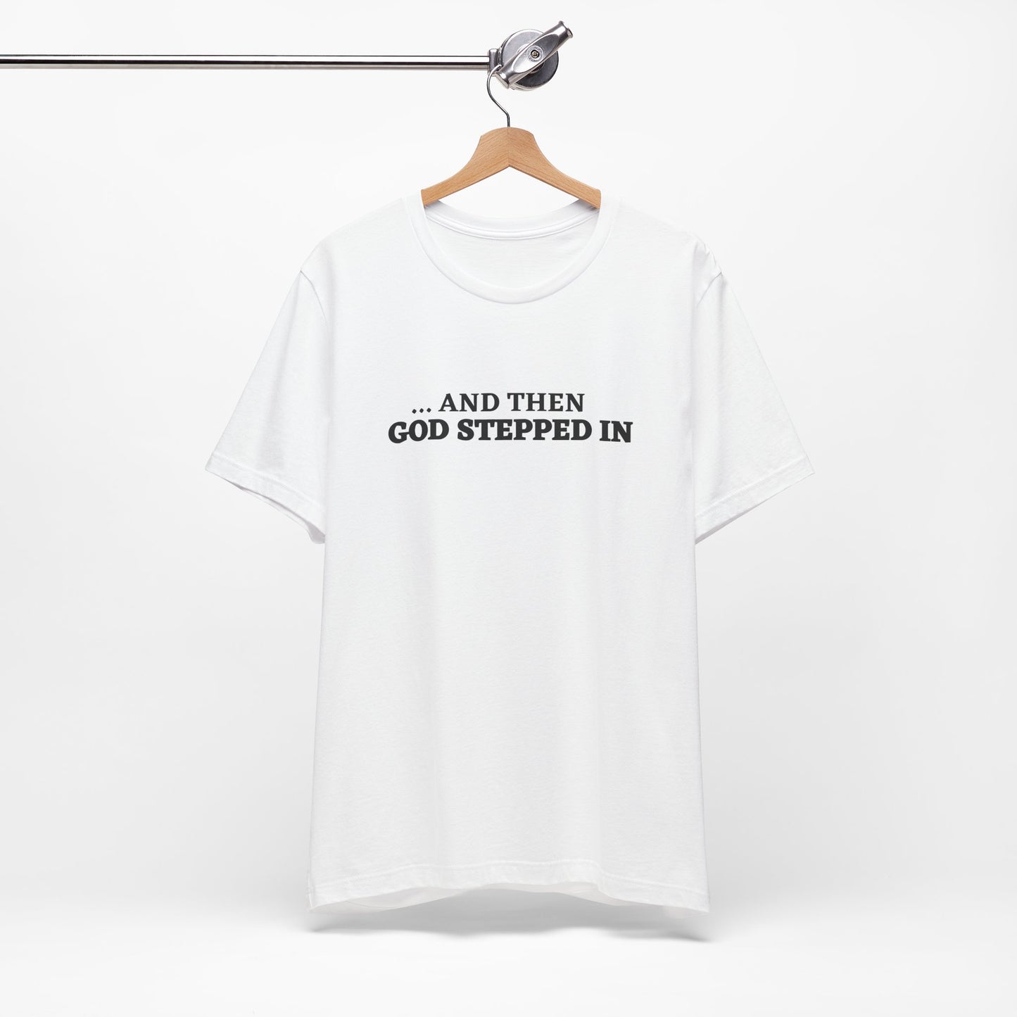 And Then God Stepped In Short Sleeve Tee