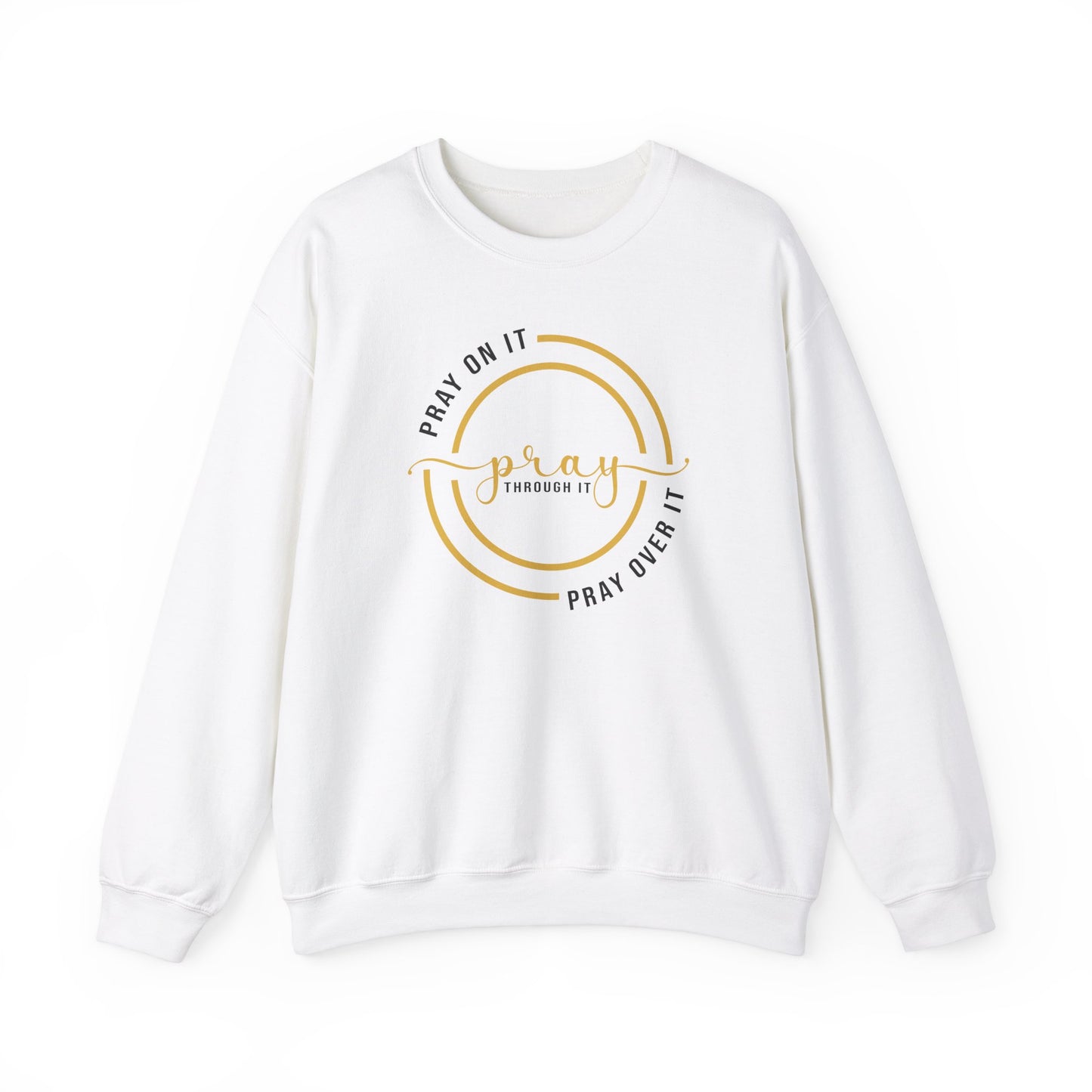 PRAY ON IT PRAY THROUGH IT PRAY OVER IT Sweatshirt