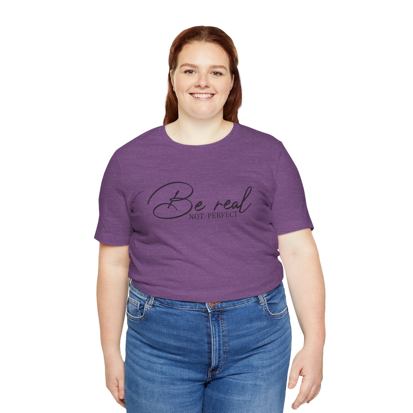 Be Real Not Perfect Unisex T-Shirt