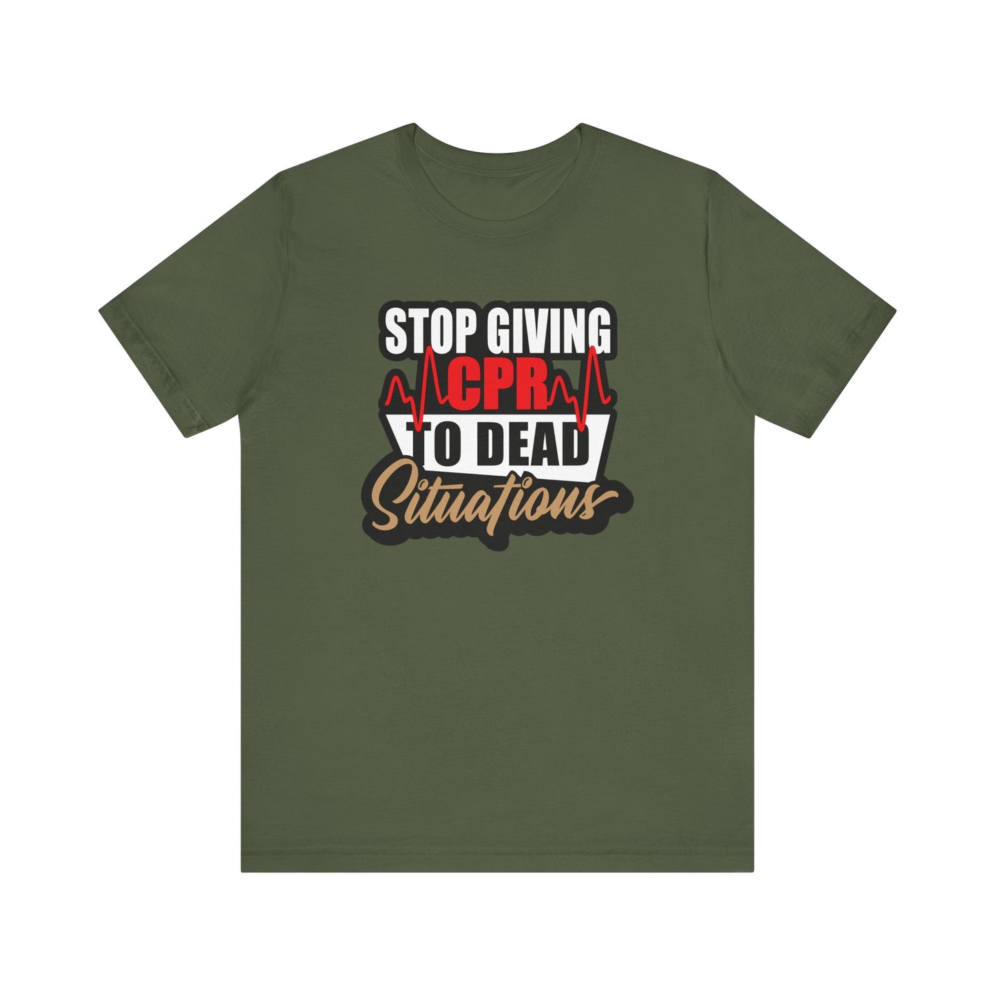 Stop Giving CPR To Dead Situations T-Shirts