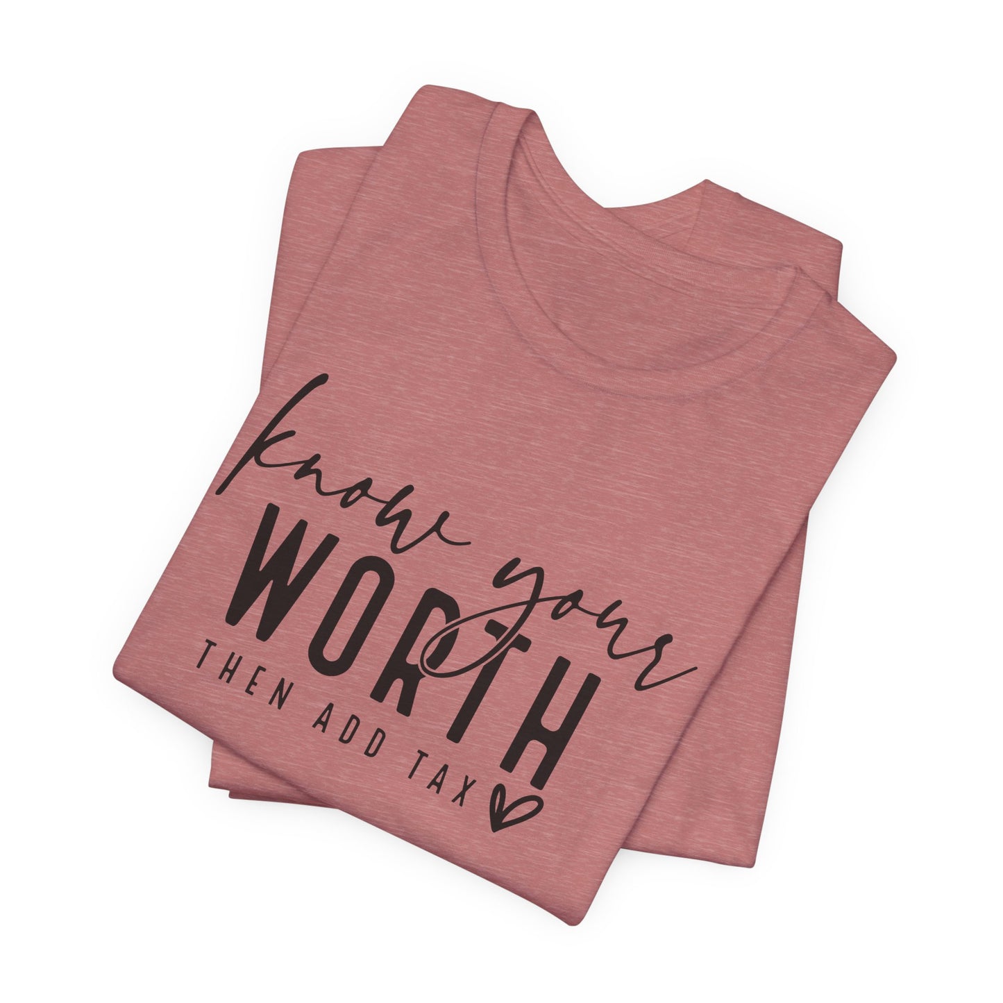 Know Your Worth Then Add Tax Unisex T-Shirt