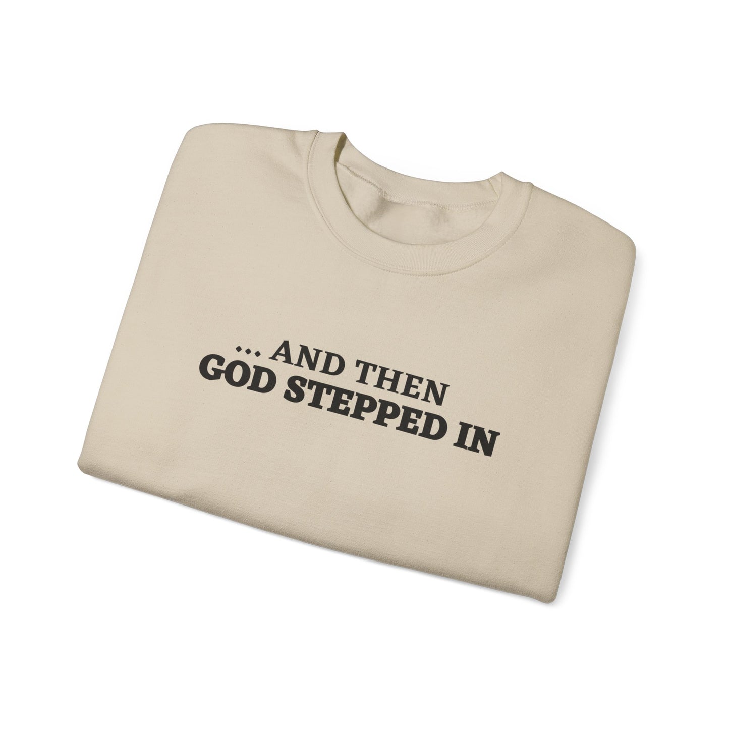 And Then God Stepped In Crewneck Sweatshirt