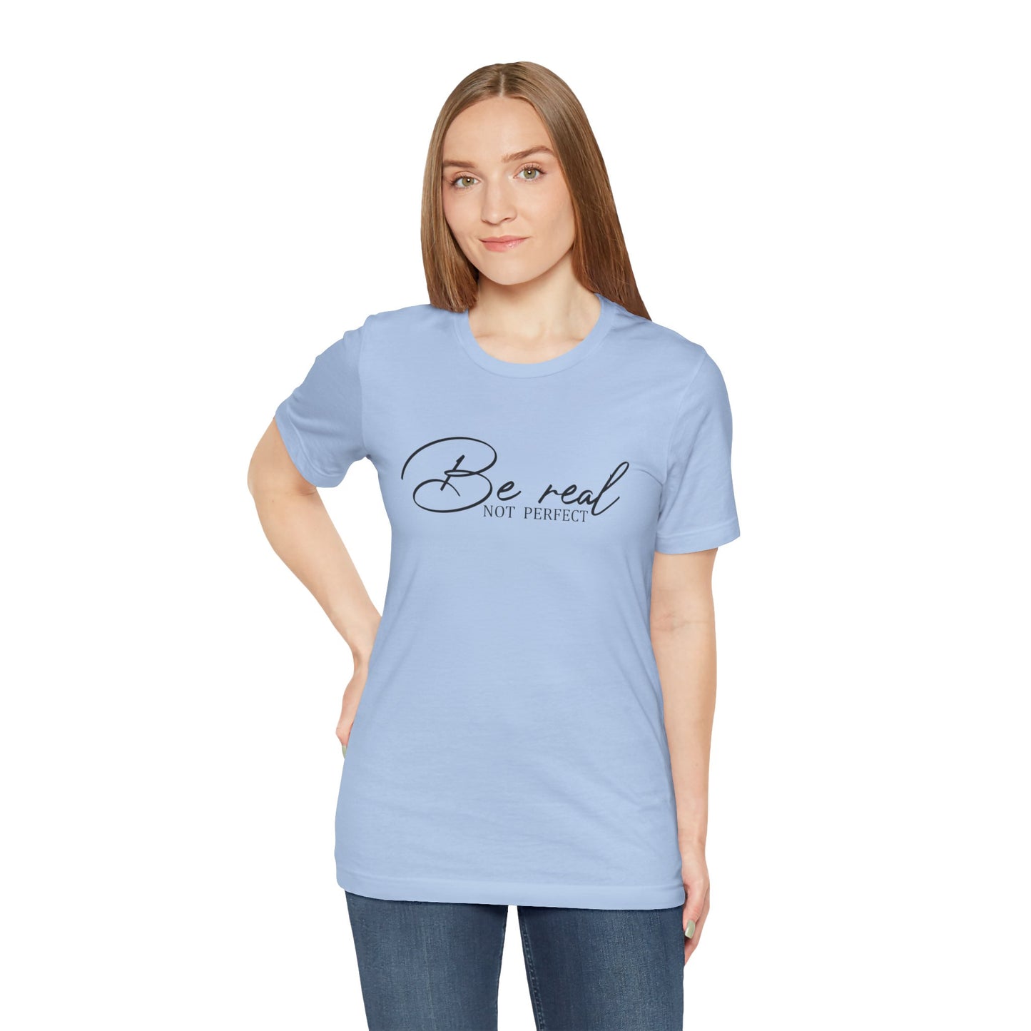 Be Real Not Perfect Unisex T-Shirt