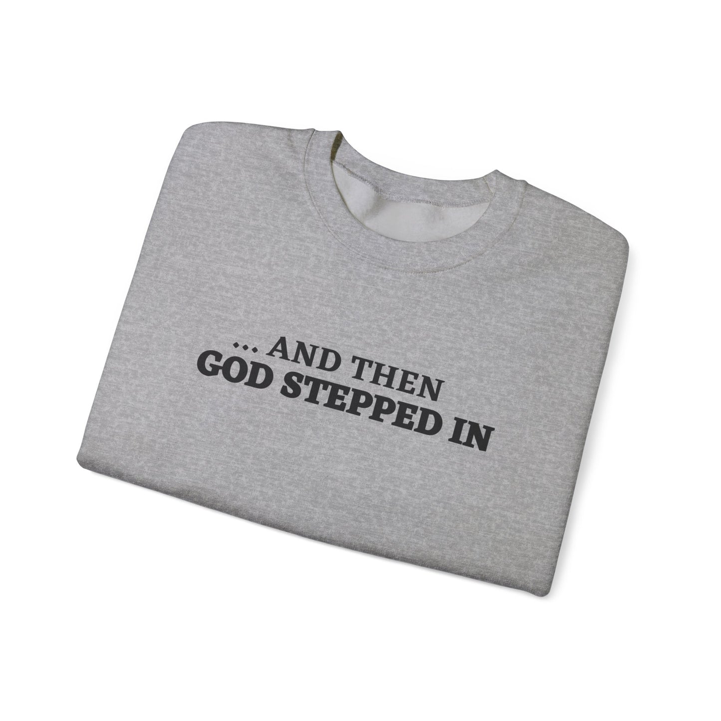 And Then God Stepped In Crewneck Sweatshirt