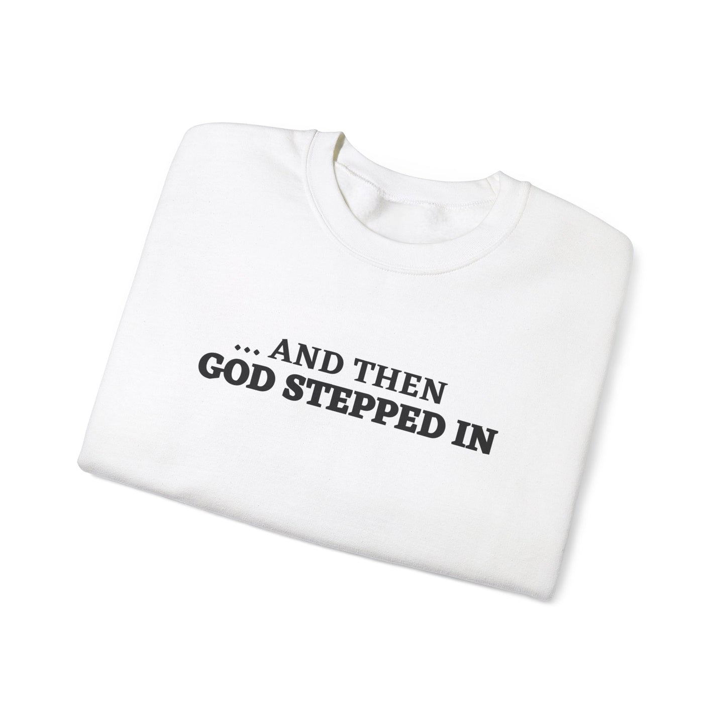 And Then God Stepped In Crewneck Sweatshirt