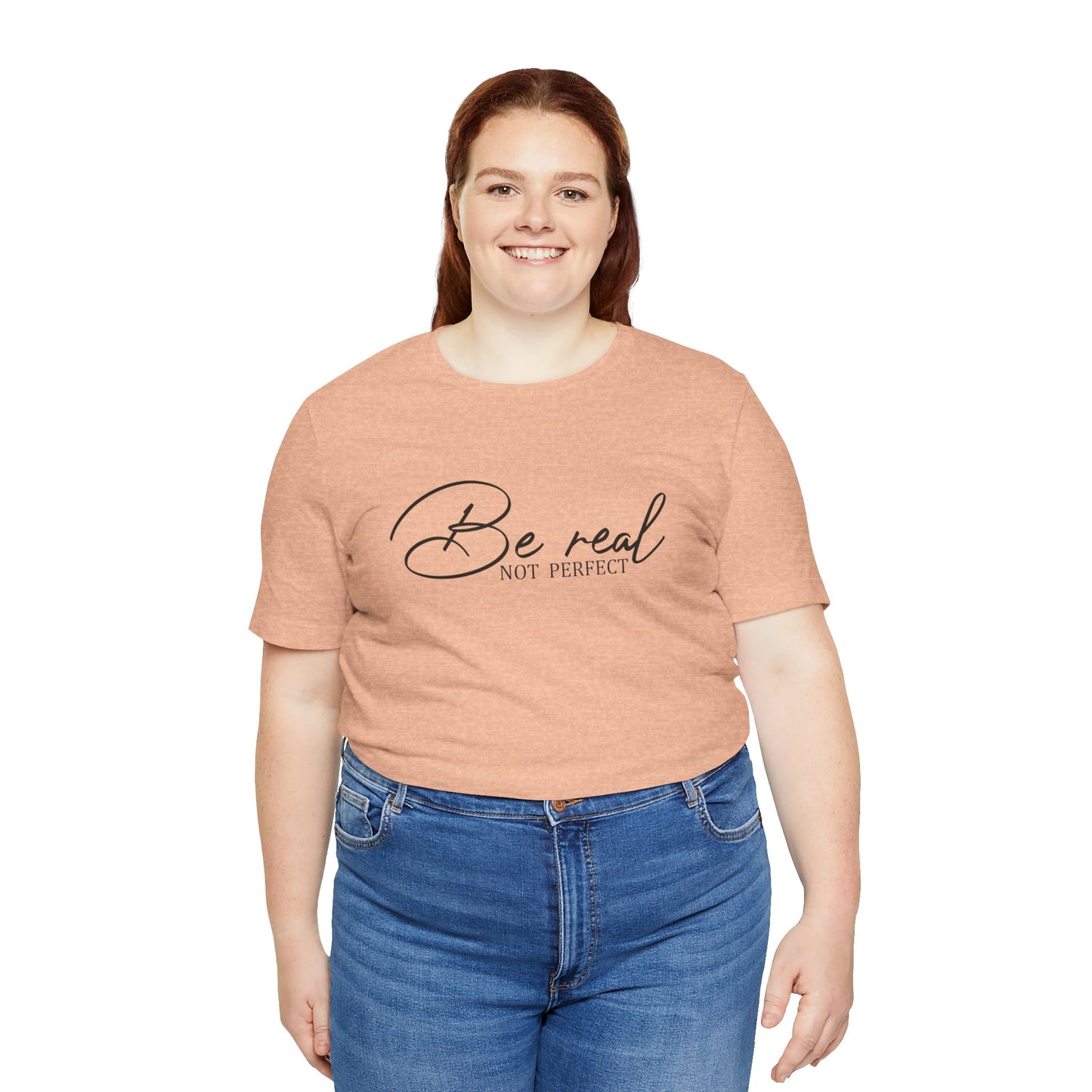 Be Real Not Perfect Unisex T-Shirt