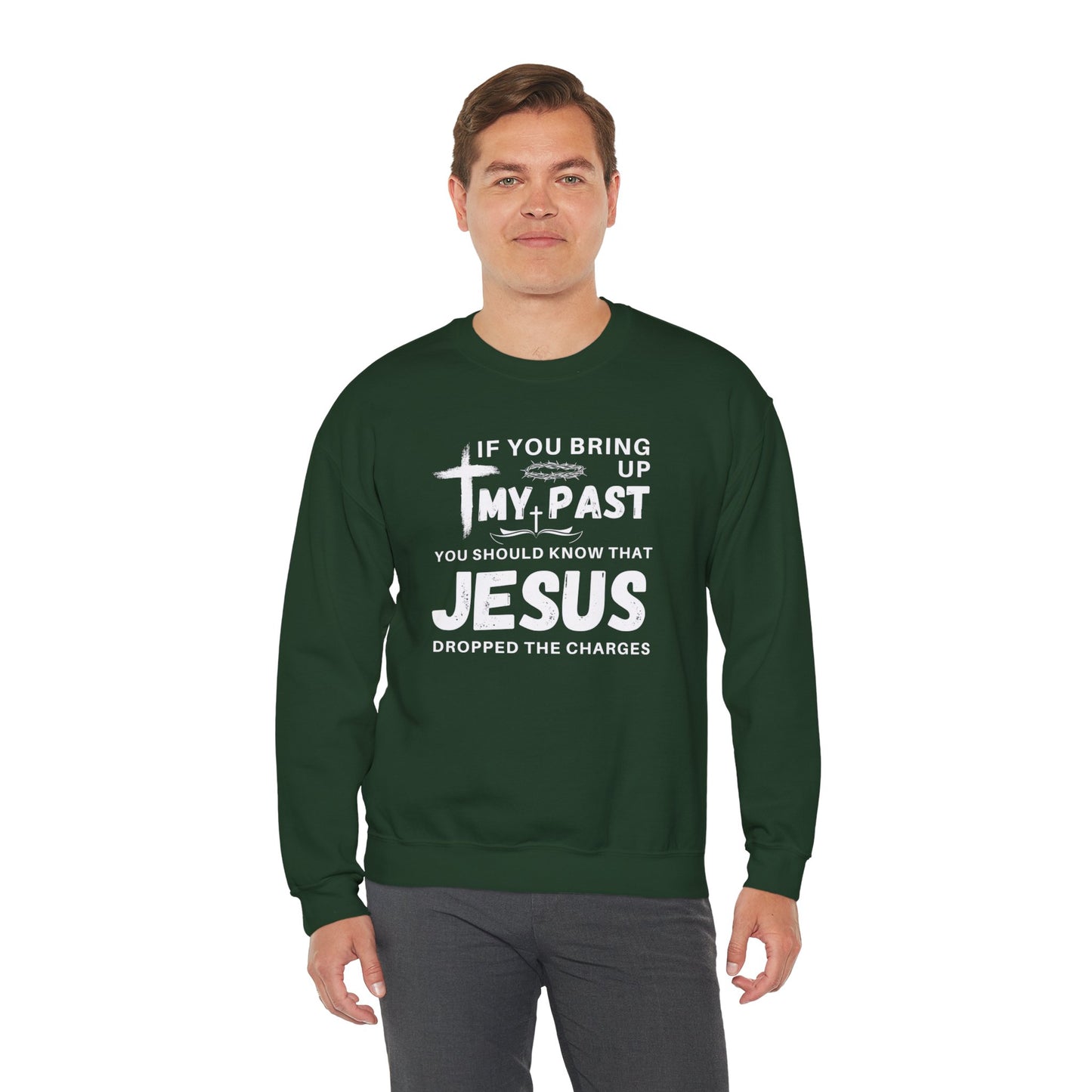 IF YOU BRING UP MY PAST YOU SHOULD KNOW JESUS DROPPED THE CHARGES Sweatshirt