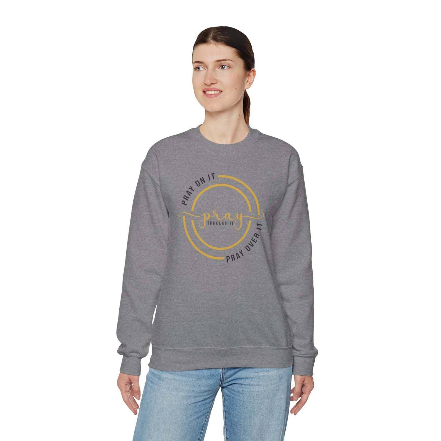 PRAY ON IT PRAY THROUGH IT PRAY OVER IT Sweatshirt