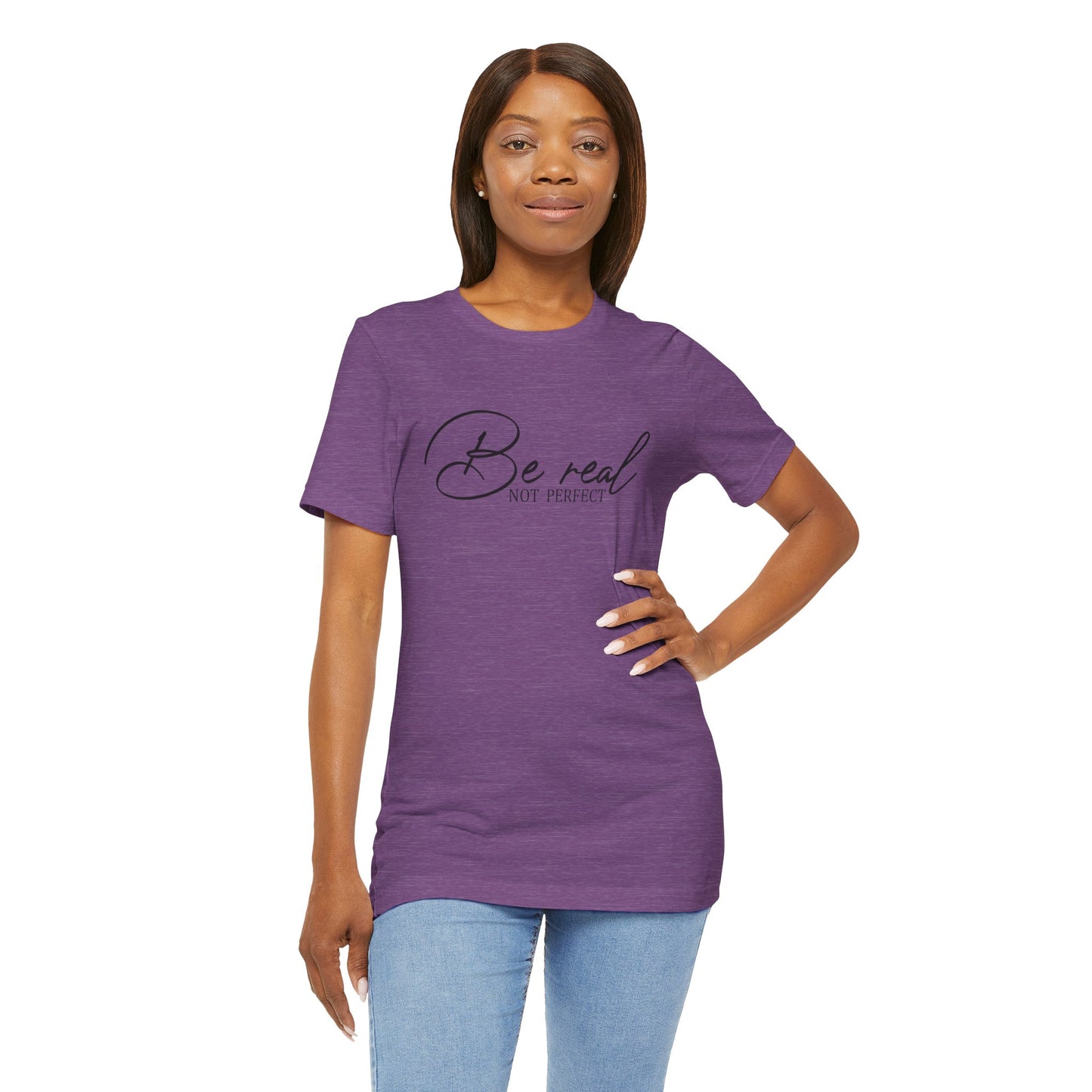 Be Real Not Perfect Unisex T-Shirt