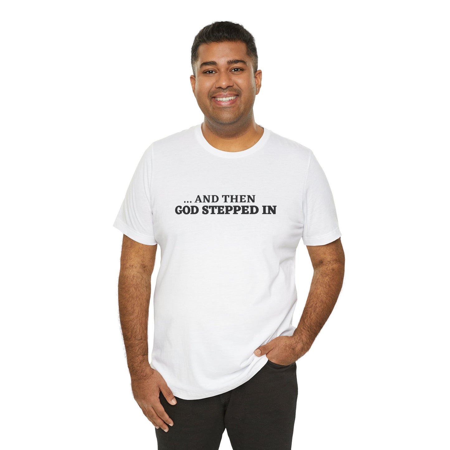 And Then God Stepped In Short Sleeve Tee