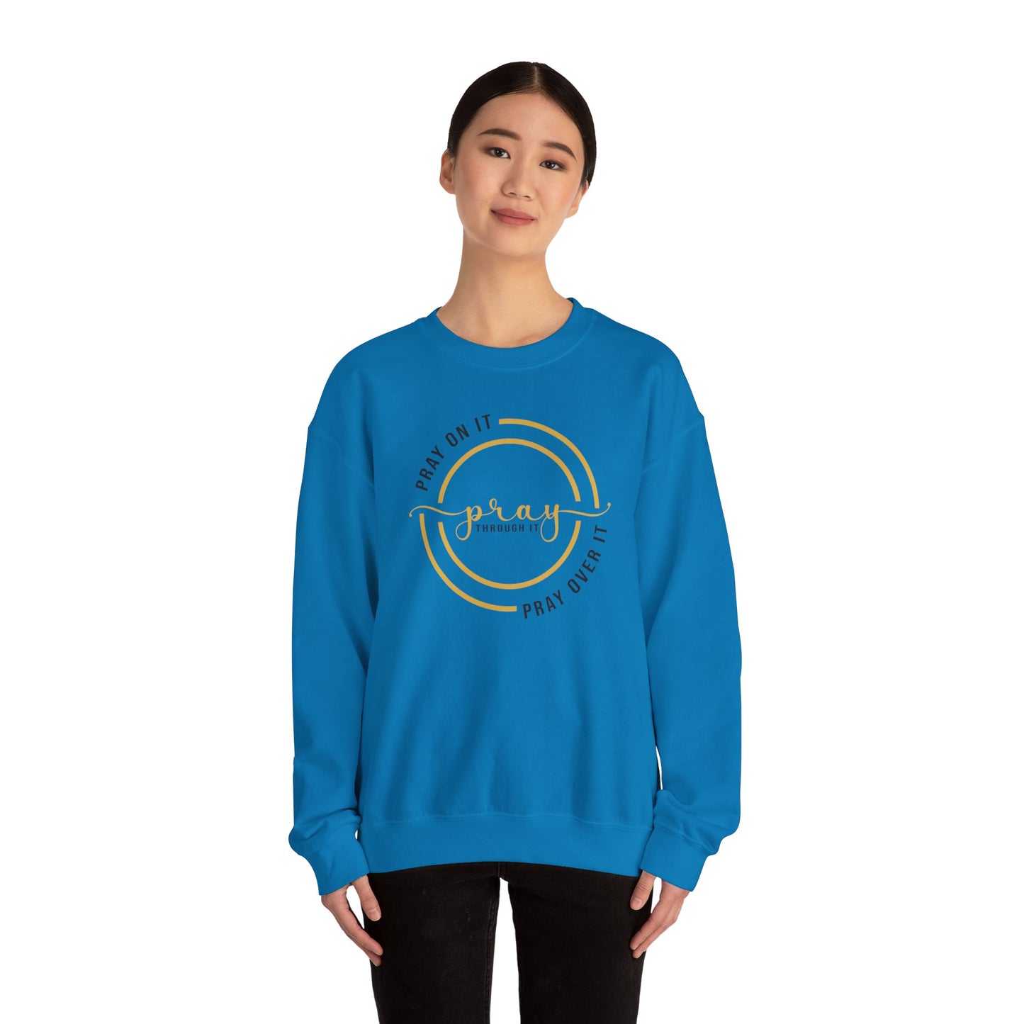 PRAY ON IT PRAY THROUGH IT PRAY OVER IT Sweatshirt