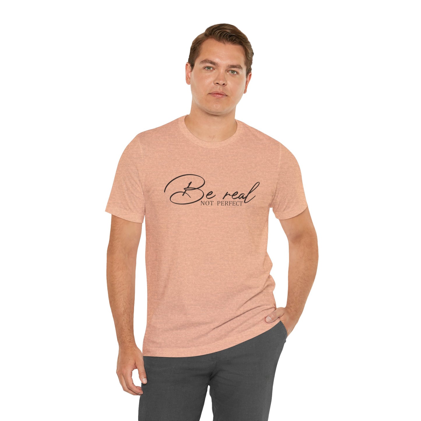 Be Real Not Perfect Unisex T-Shirt