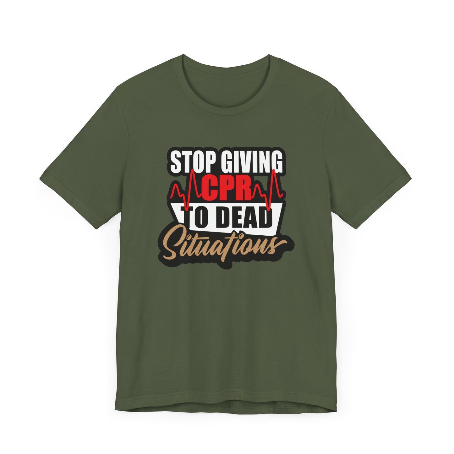 Stop Giving CPR To Dead Situations T-Shirts