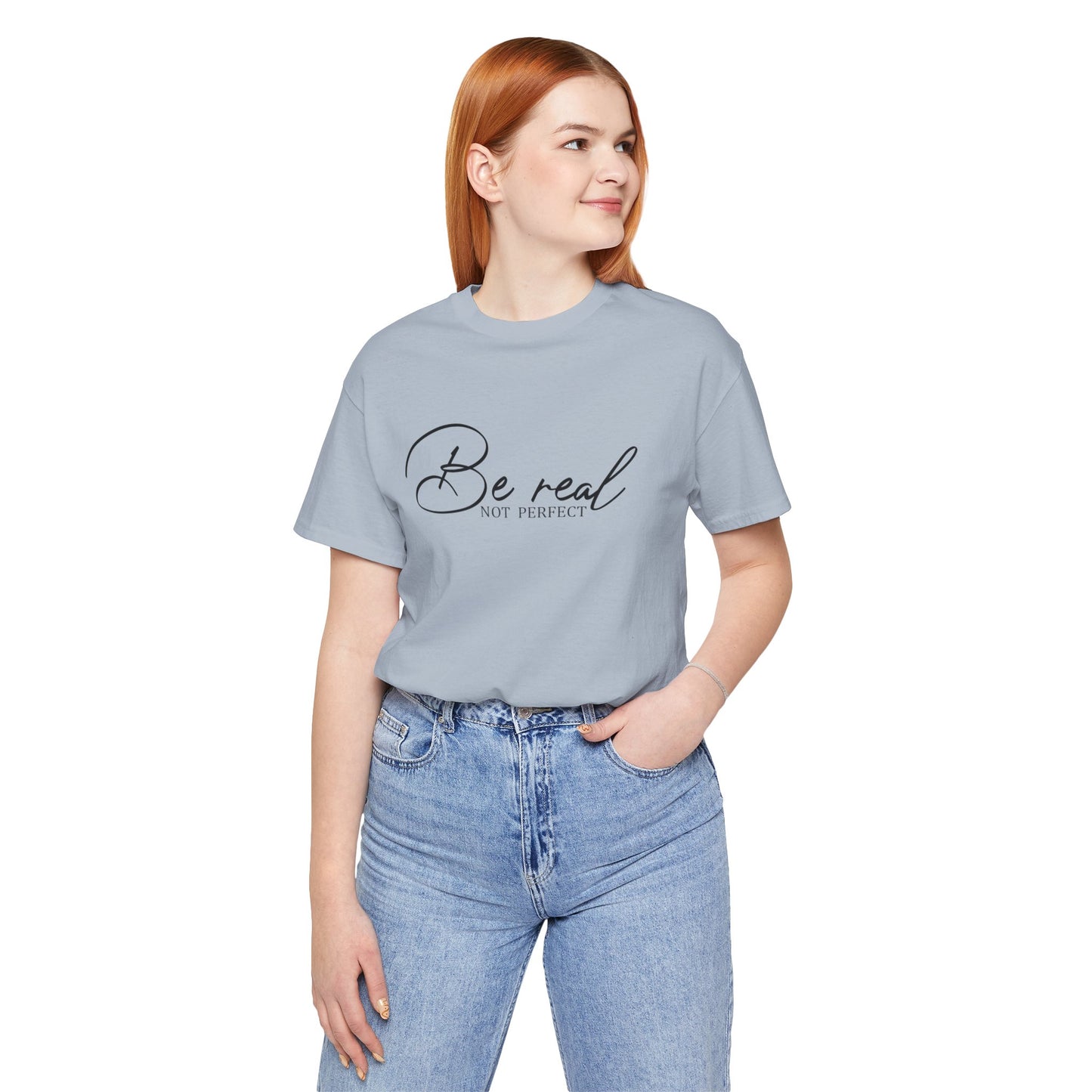 Be Real Not Perfect Unisex T-Shirt