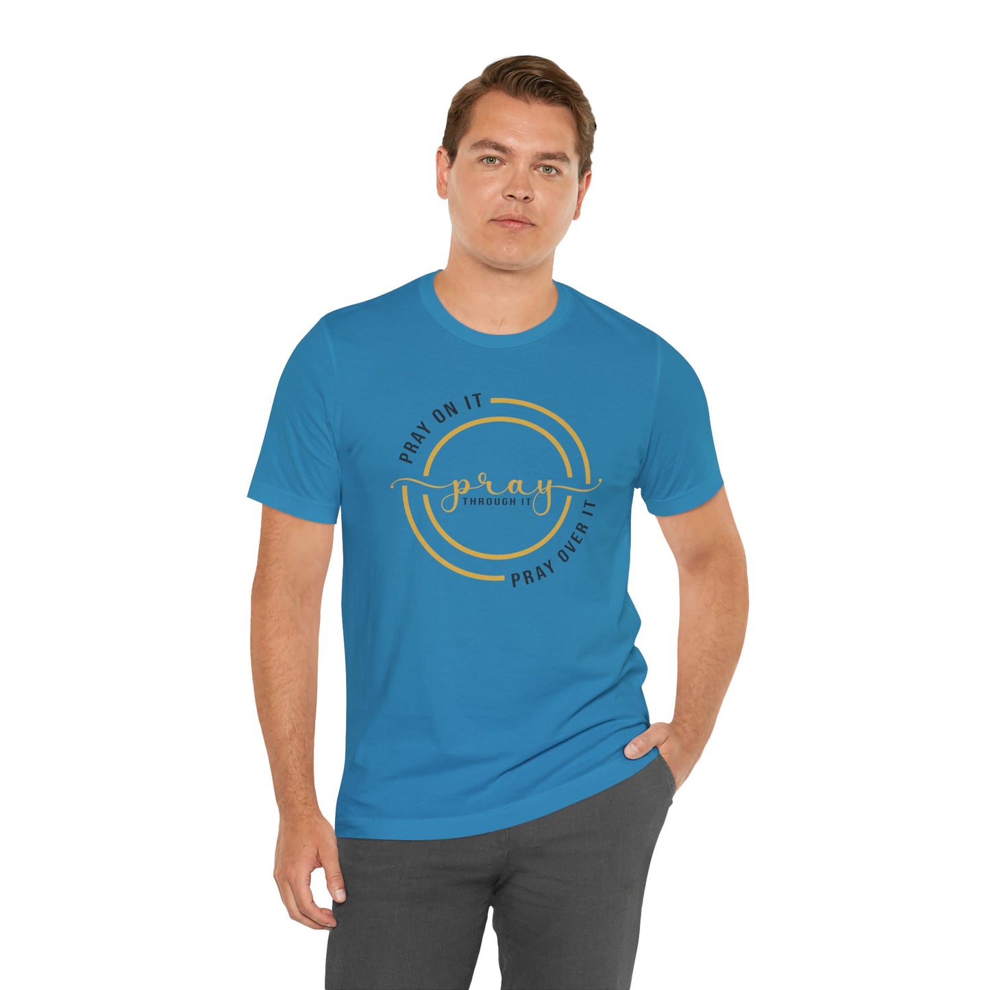 PRAY ON IT, PRAY THROUGH IT, PRAY OVER IT T-Shirt