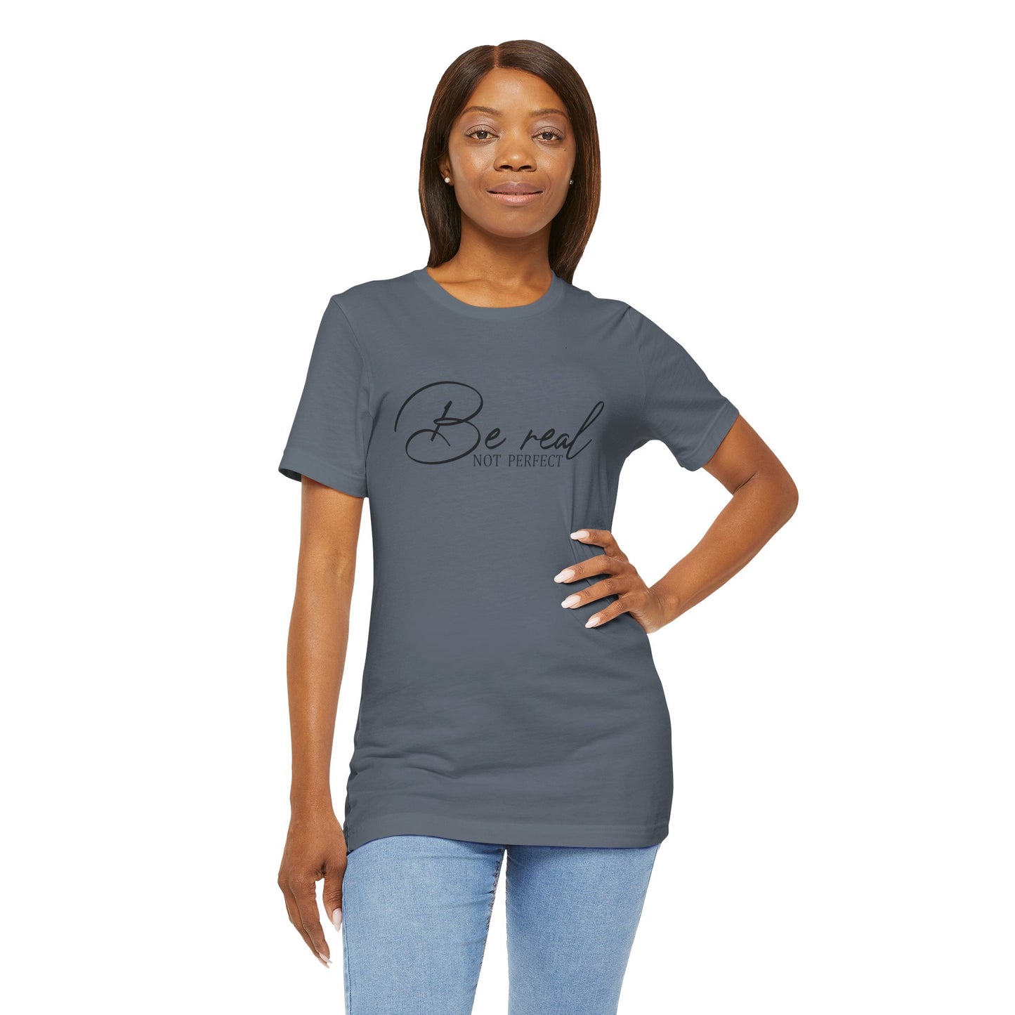 Be Real Not Perfect Unisex T-Shirt