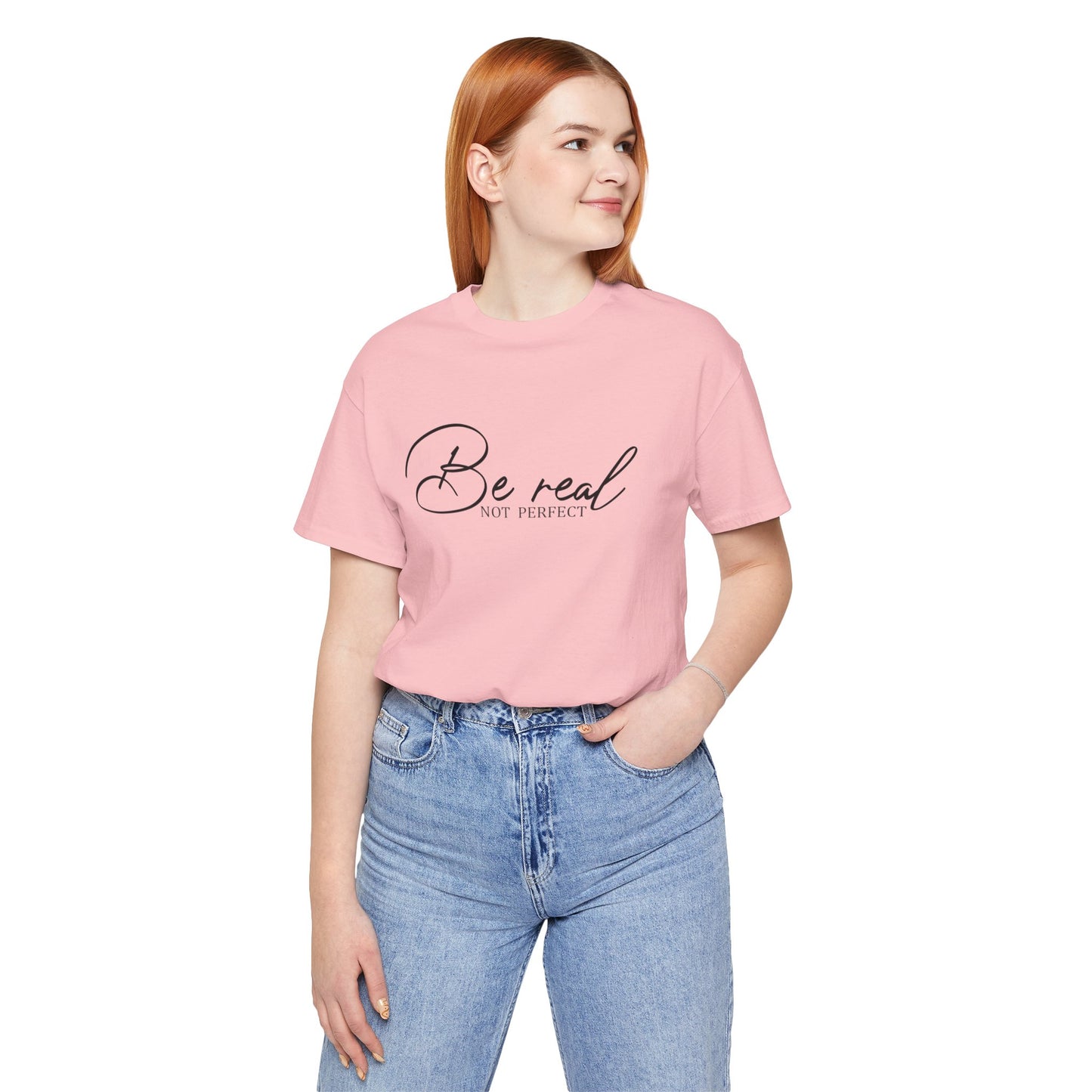 Be Real Not Perfect Unisex T-Shirt