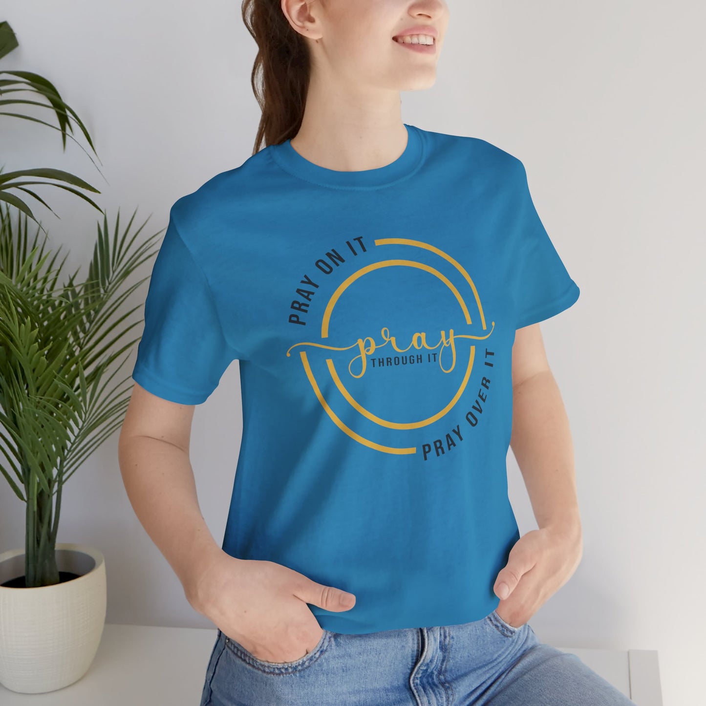 PRAY ON IT, PRAY THROUGH IT, PRAY OVER IT T-Shirt