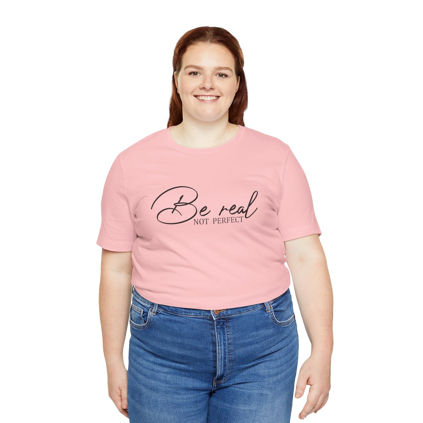 Be Real Not Perfect Unisex T-Shirt