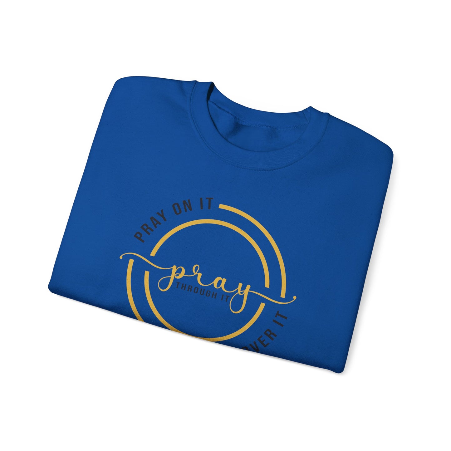 PRAY ON IT PRAY THROUGH IT PRAY OVER IT Sweatshirt