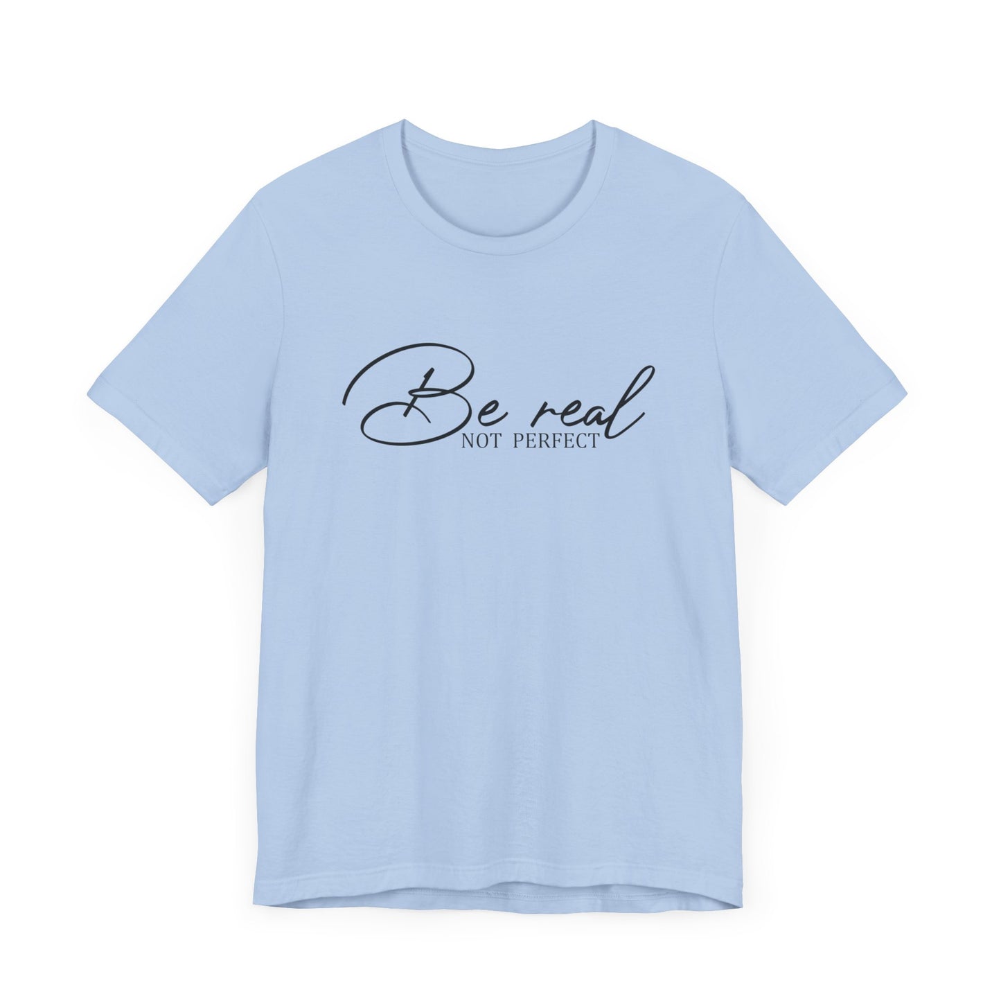 Be Real Not Perfect Unisex T-Shirt