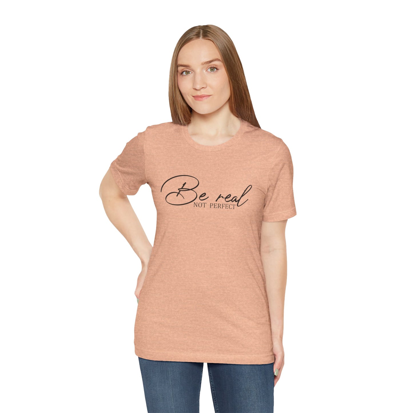 Be Real Not Perfect Unisex T-Shirt