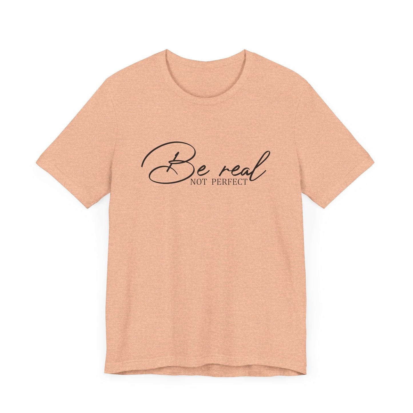 Be Real Not Perfect Unisex T-Shirt