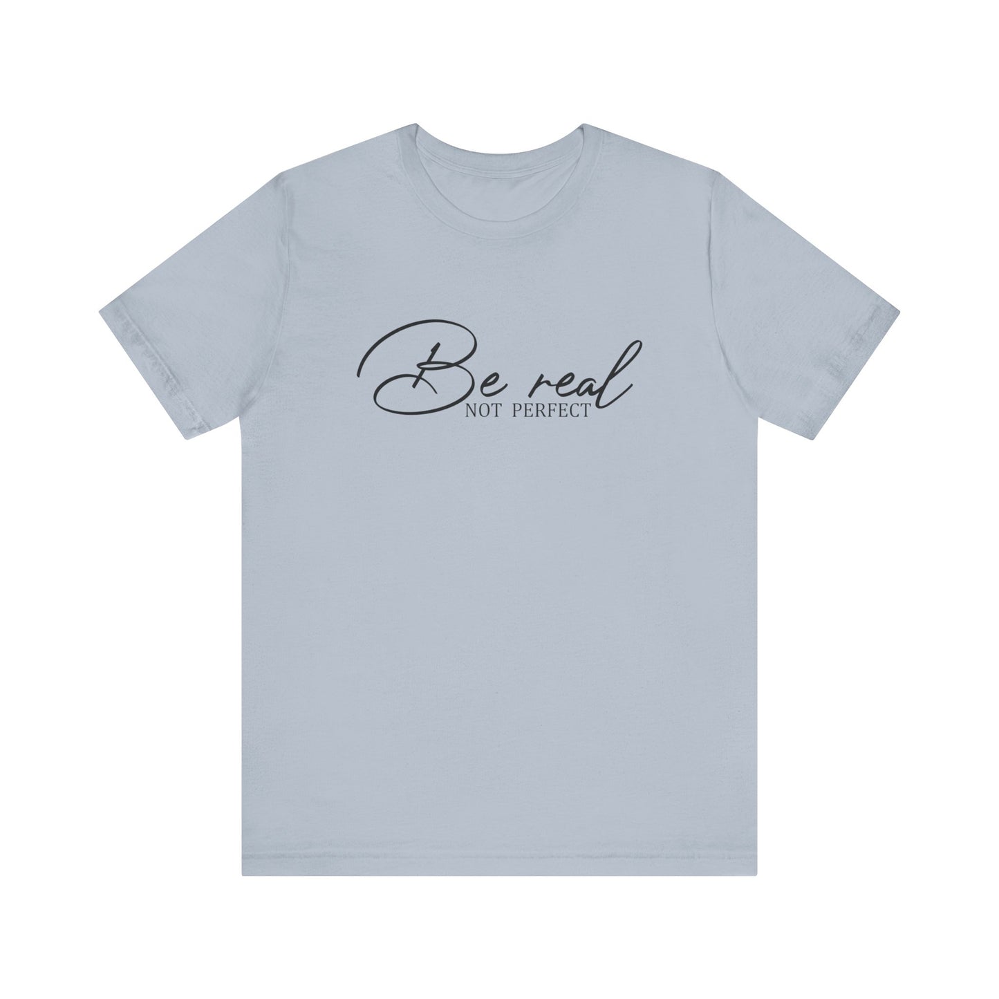 Be Real Not Perfect Unisex T-Shirt