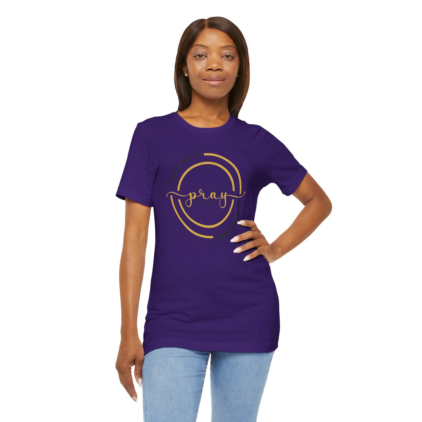 PRAY ON IT, PRAY THROUGH IT, PRAY OVER IT T-Shirt