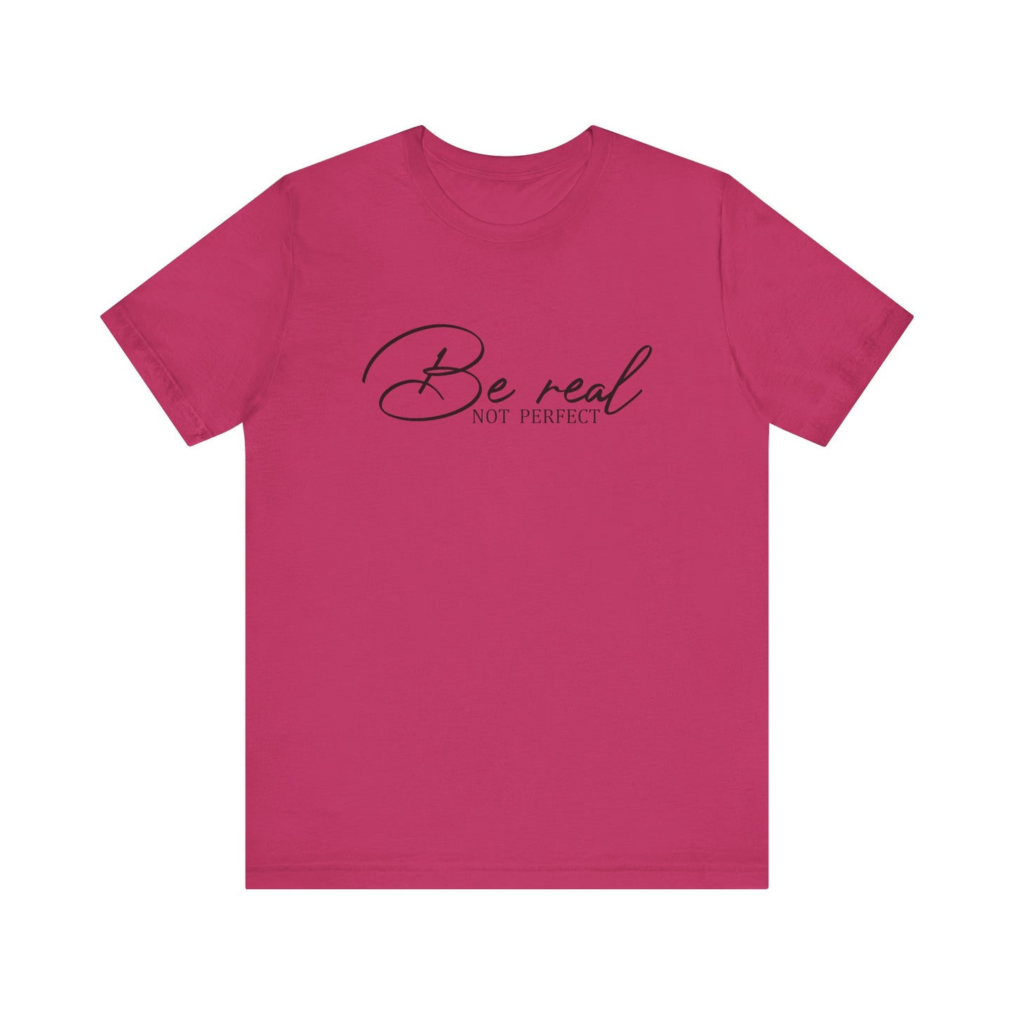 Be Real Not Perfect Unisex T-Shirt