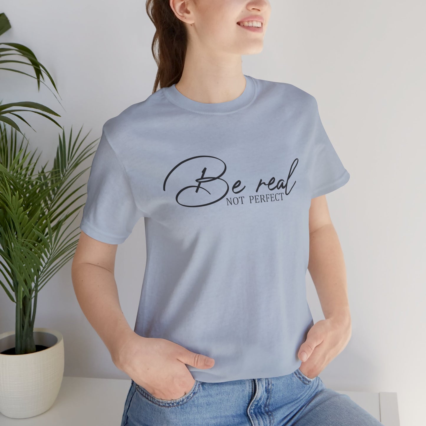 Be Real Not Perfect Unisex T-Shirt