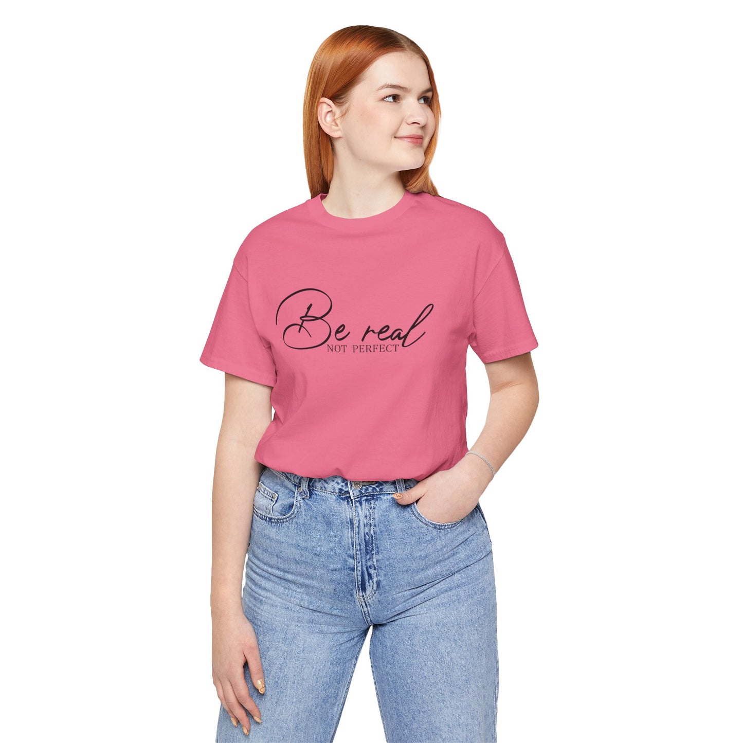 Be Real Not Perfect Unisex T-Shirt