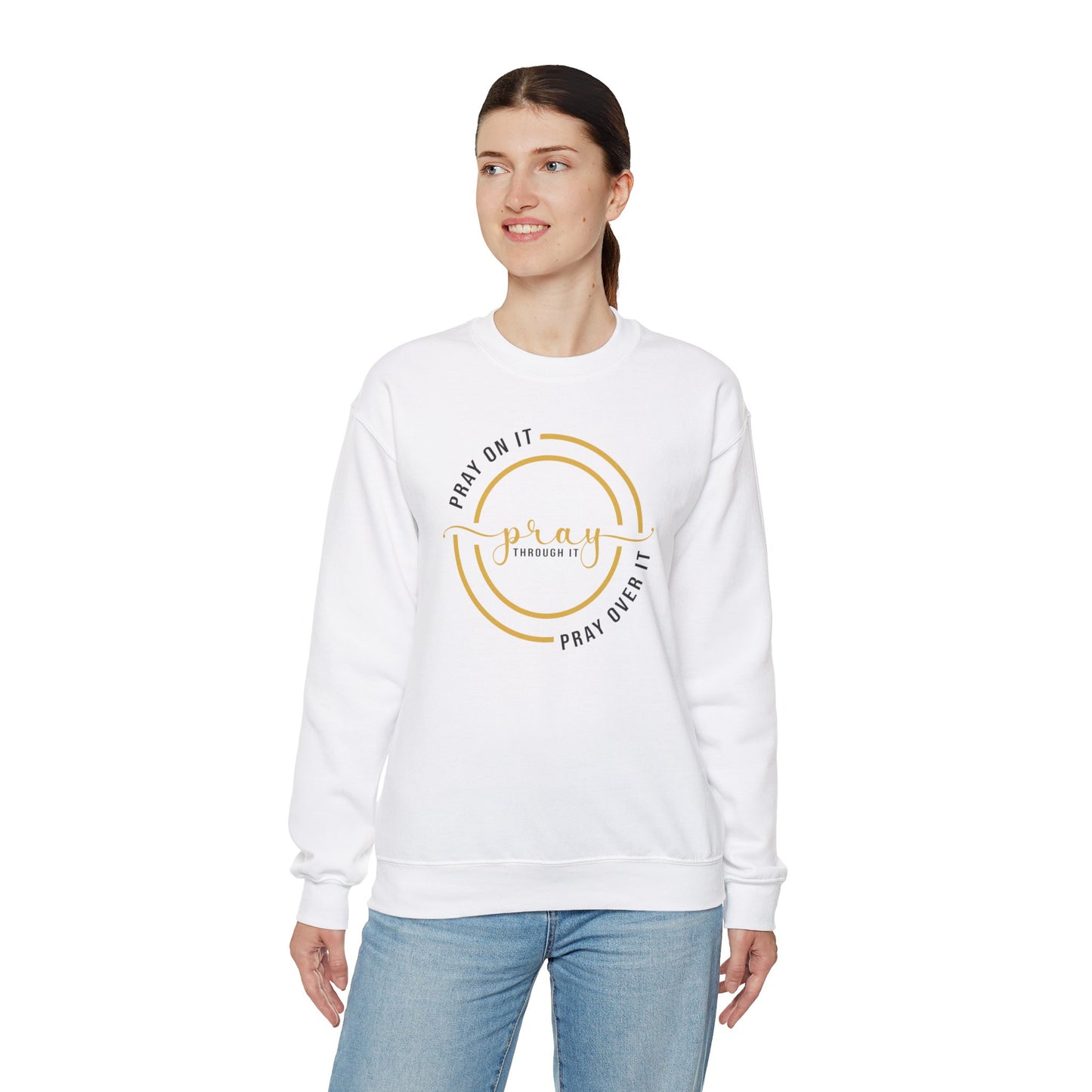 PRAY ON IT PRAY THROUGH IT PRAY OVER IT Sweatshirt