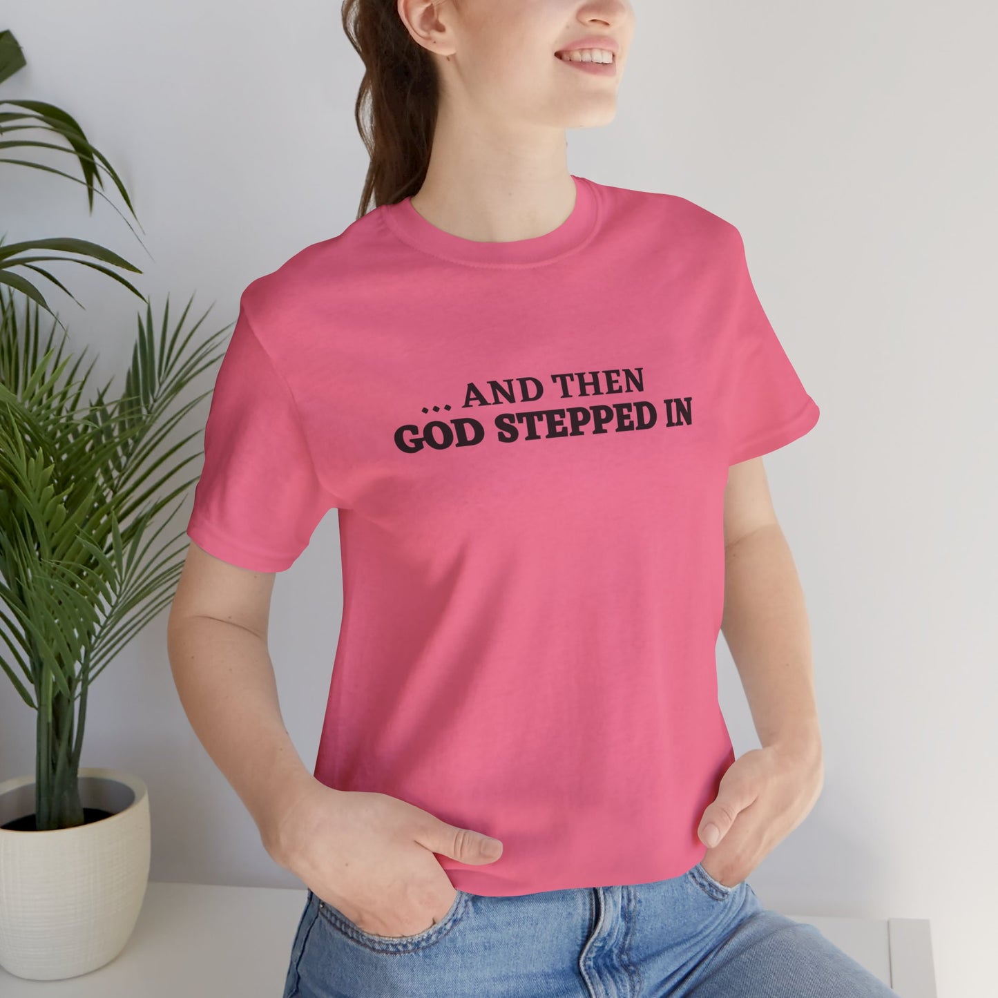 And Then God Stepped In Short Sleeve Tee