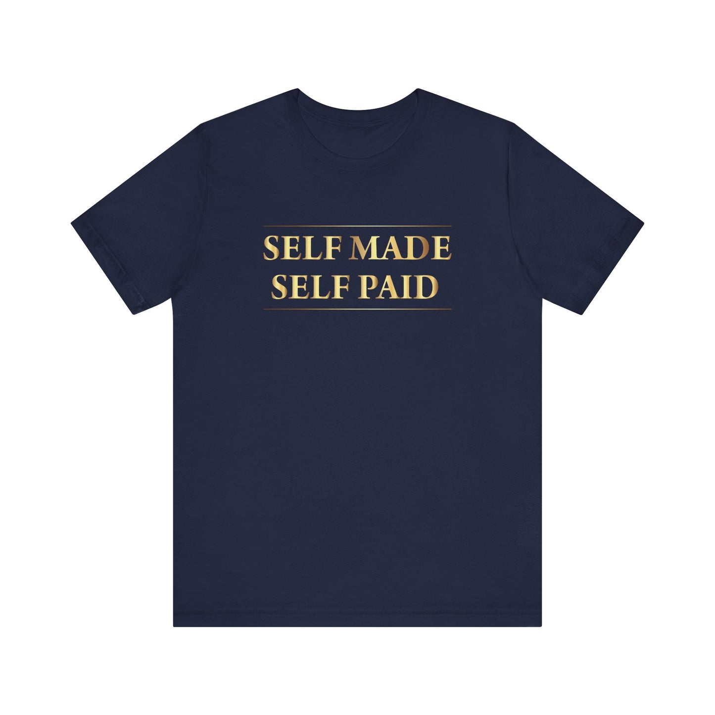 Self Made Self Paid Unisex T-Shirt