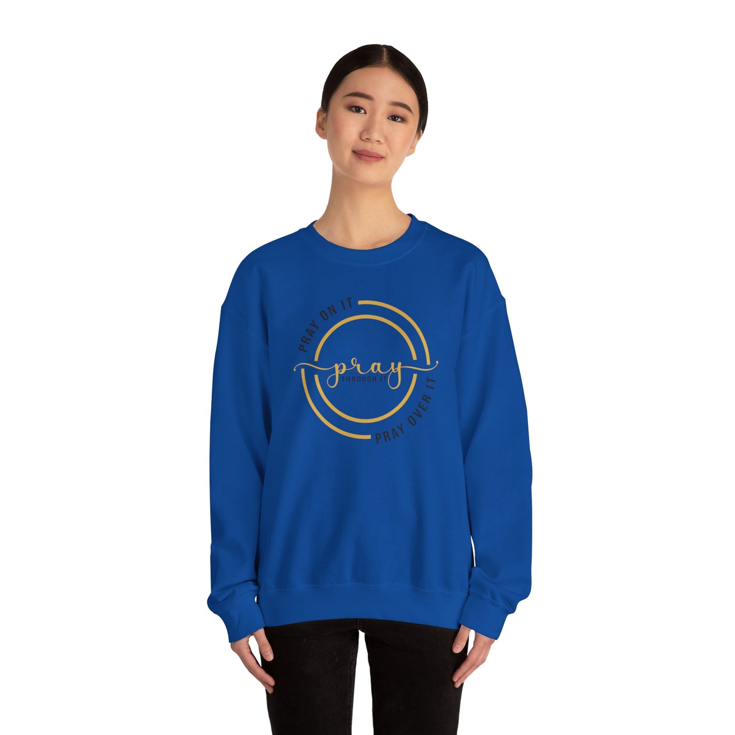 PRAY ON IT PRAY THROUGH IT PRAY OVER IT Sweatshirt