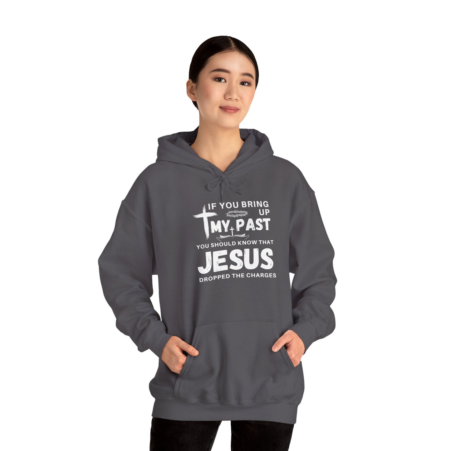 IF YOU BRING UP MY PASS YOU SHOULD KNOW JESUS DROPPED THE CHARGES Hoodie