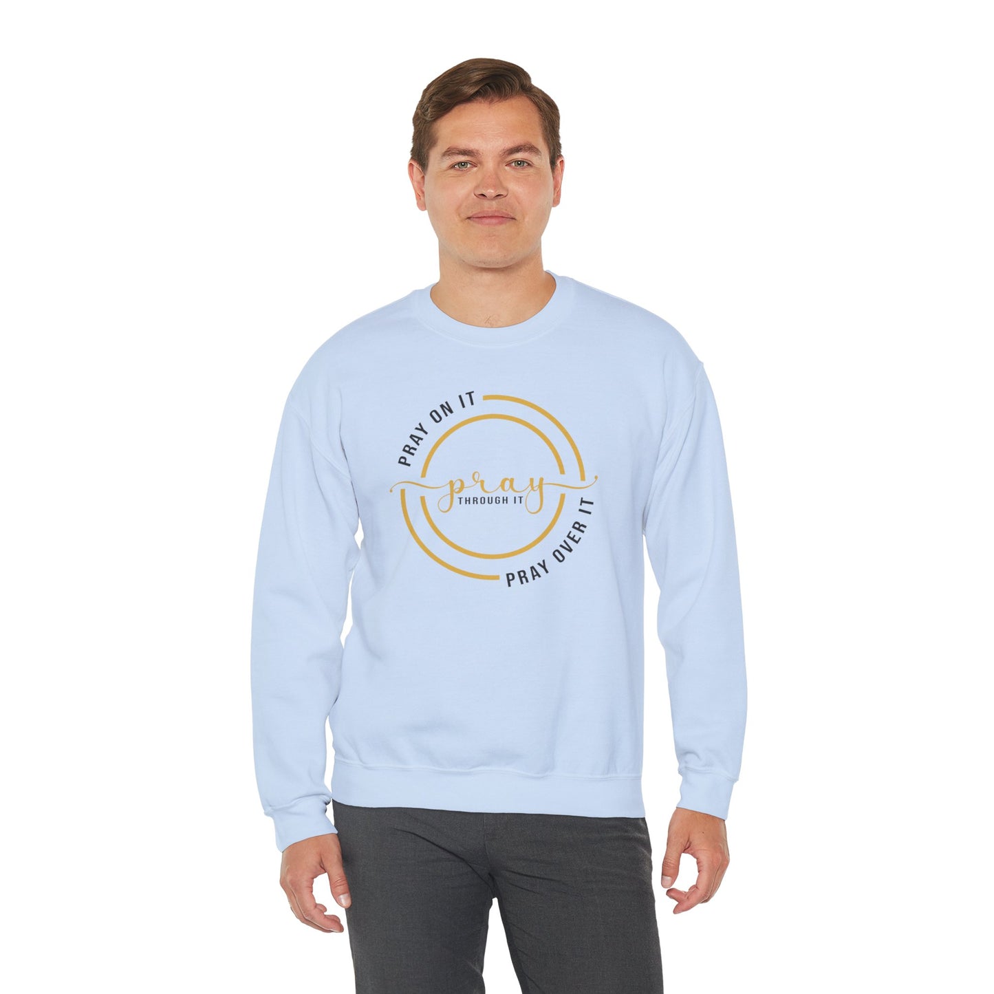 PRAY ON IT PRAY THROUGH IT PRAY OVER IT Sweatshirt