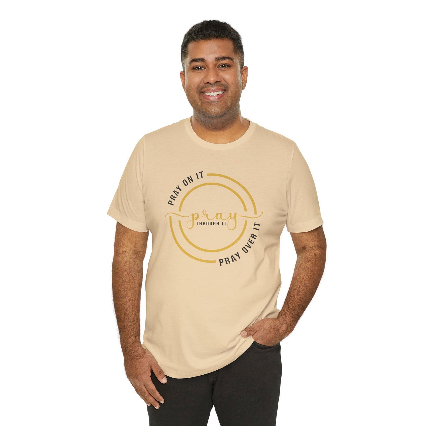 PRAY ON IT, PRAY THROUGH IT, PRAY OVER IT T-Shirt